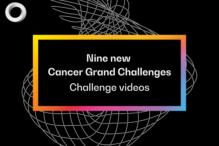 Nine new Cancer Grand Challenges - challenge videos