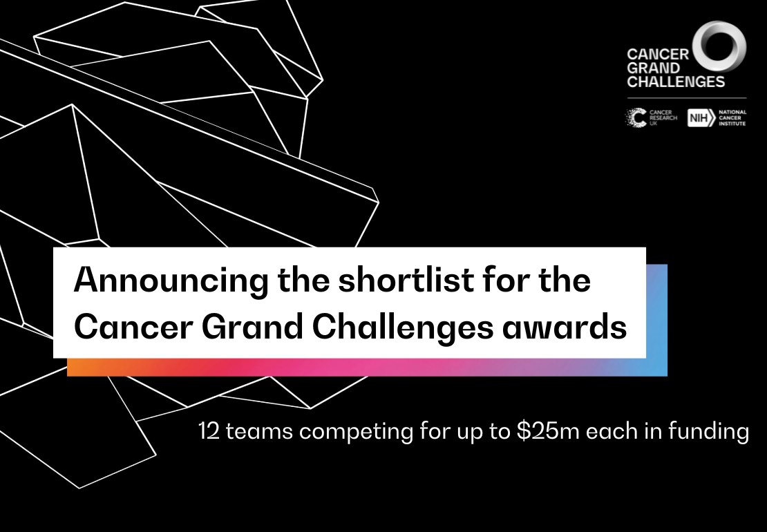 Announcing the shortlist for the Cancer Grand Challenges awards. 12 teams competing for up to $25m each in funding.