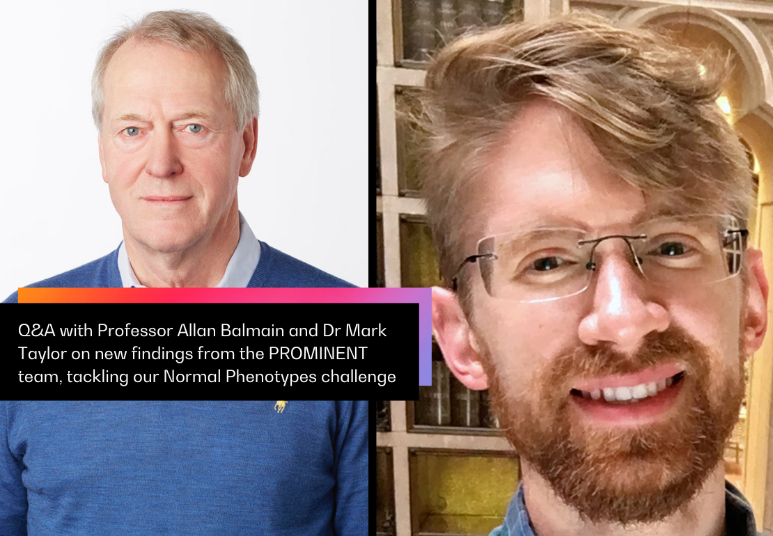 Q&A with Professor Allan Balmain and Dr Mark Taylor on new findings from the PROMINENT team, tackling our Normal Phenotypes challenge